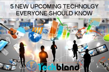 5 new upcoming technology everyone should know