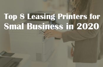 Top 8 Leasing Printers for Small Business in 2020