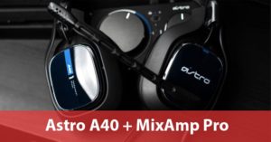 Astro A40 + MixAmp Pro Gaming Headset