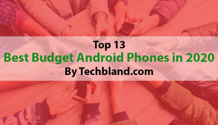 Top 13 Best Budget Android Phones In 2020 To Buy Now
