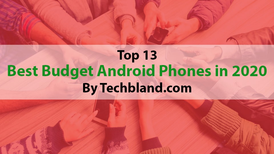 Top 13 Best Budget Android Phones In 2020 To Buy Now