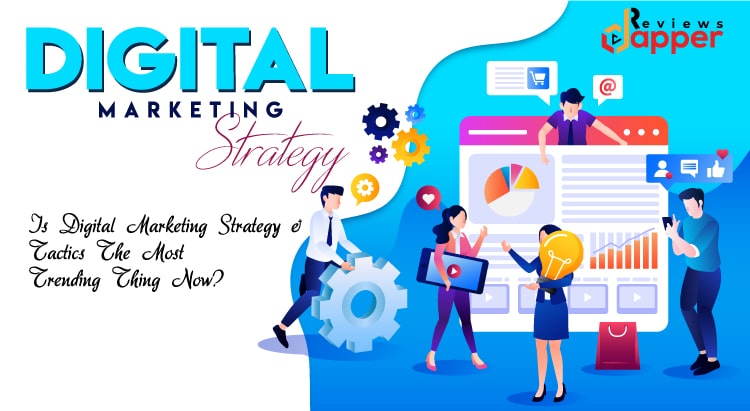 Is Digital Marketing Strategy & Tactics The Most Trending Thing Now?