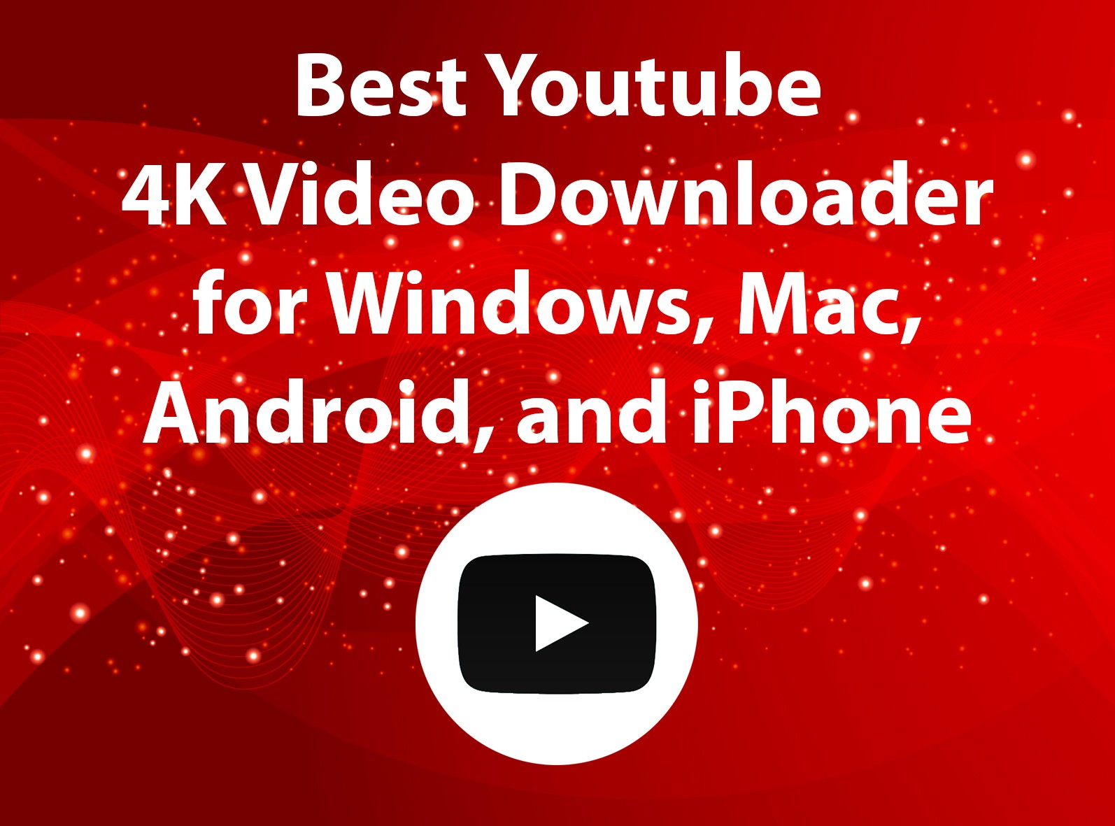 Best Youtube 4k video downloader for Windows, Mac, Android, and iPhone