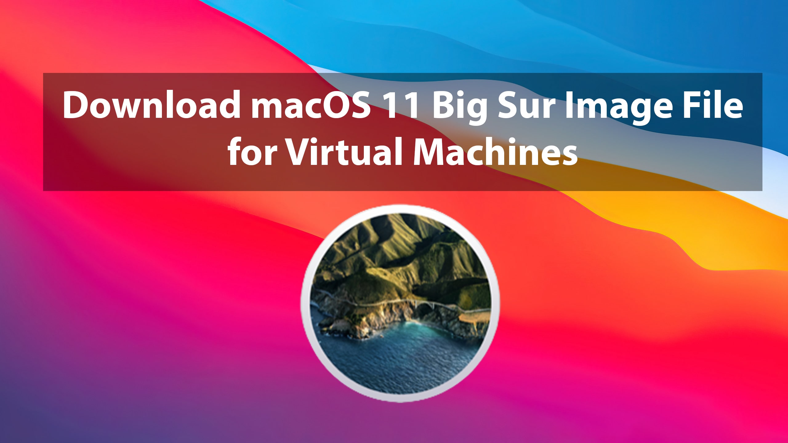 Download macOS 11 Big Sur Image File for Virtual machines