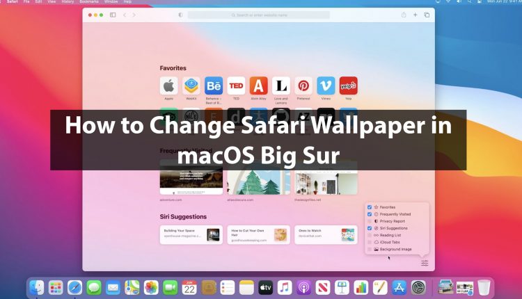 How to Change Safari Wallpaper in MacOS Big Sur