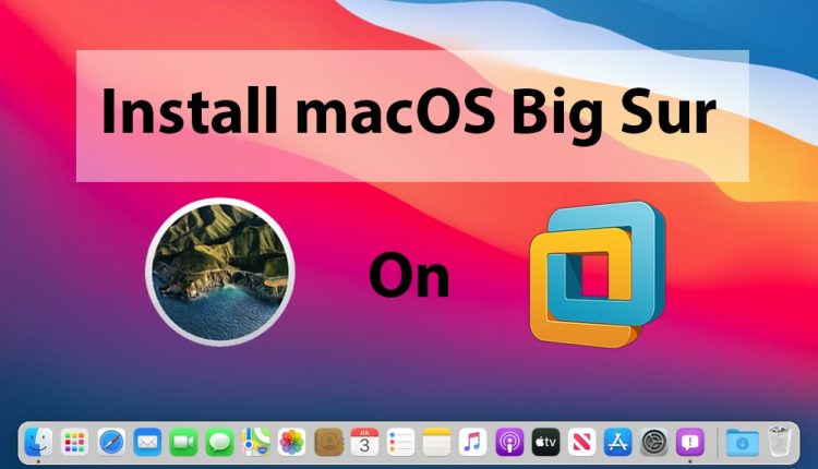 How to Install macOS Big Sur on Vmware on Windows