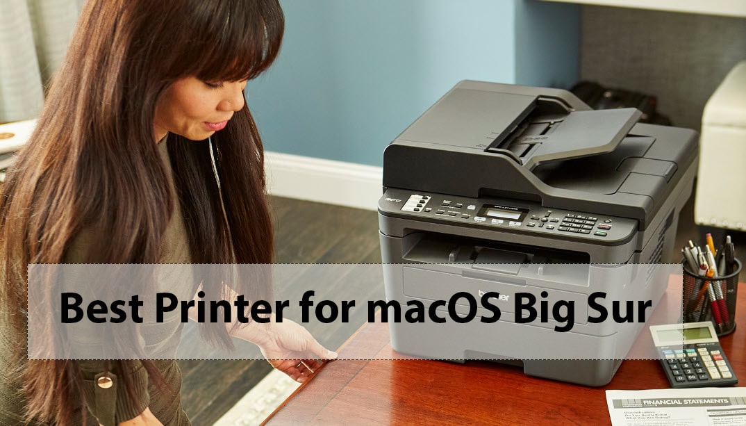 Best Printers for macOS Big Sur in 2020 - Pick Up Now