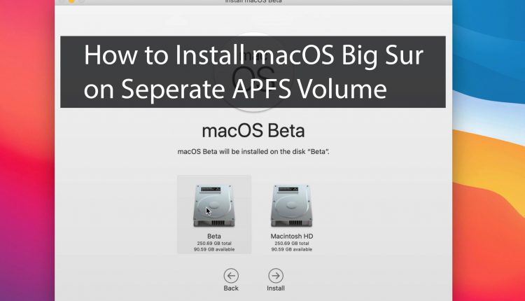 How To Install MacOS Big Sur On Separate APFS Volume?