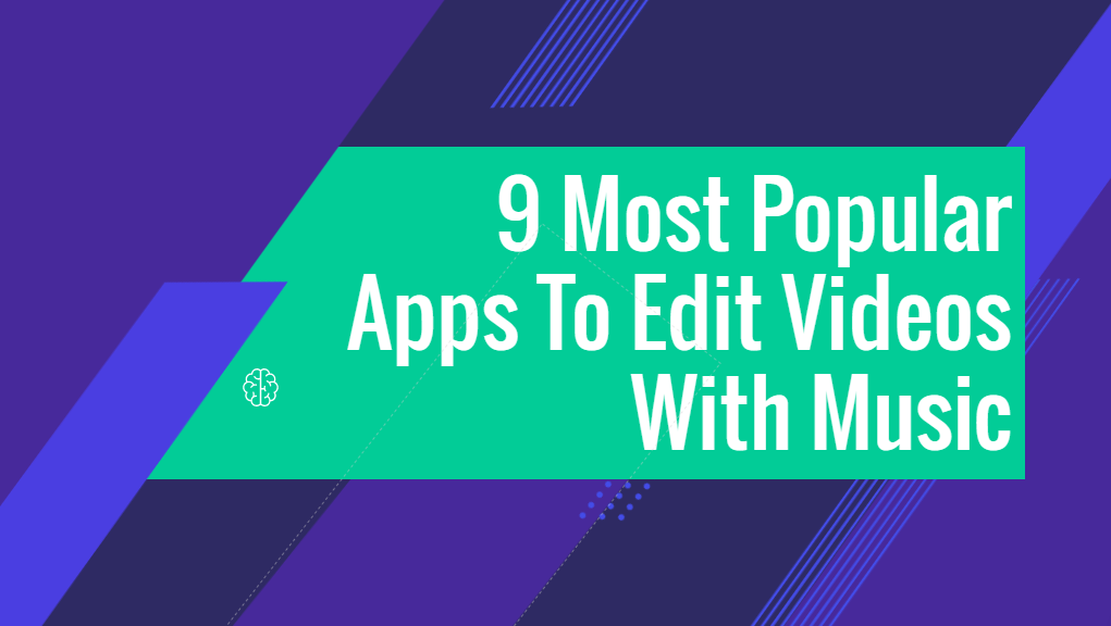 9 Most Popular Apps To Edit Videos With Music