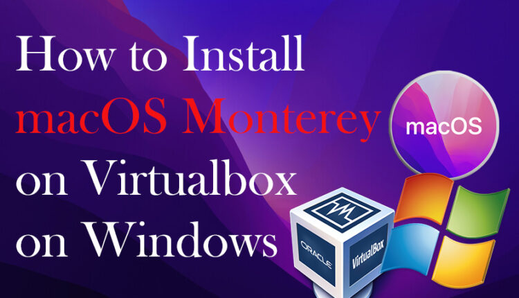 How to Install macOS Monterey on Virtualbox on Windows PC