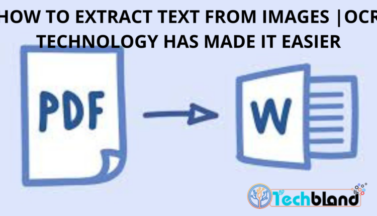 HOW TO EXTRACT TEXT FROM IMAGES OCR TECHNOLOGY HAS MADE IT EASIER