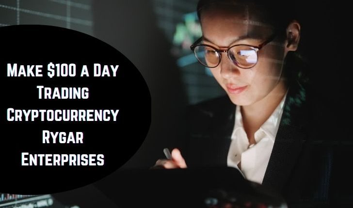 Make $100 a Day Trading Cryptocurrency Rygar Enterprises