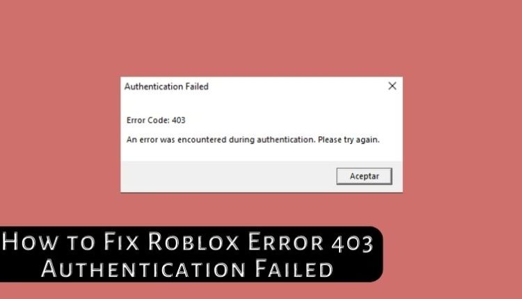 How to Fix Roblox Error 403 Authentication Failed