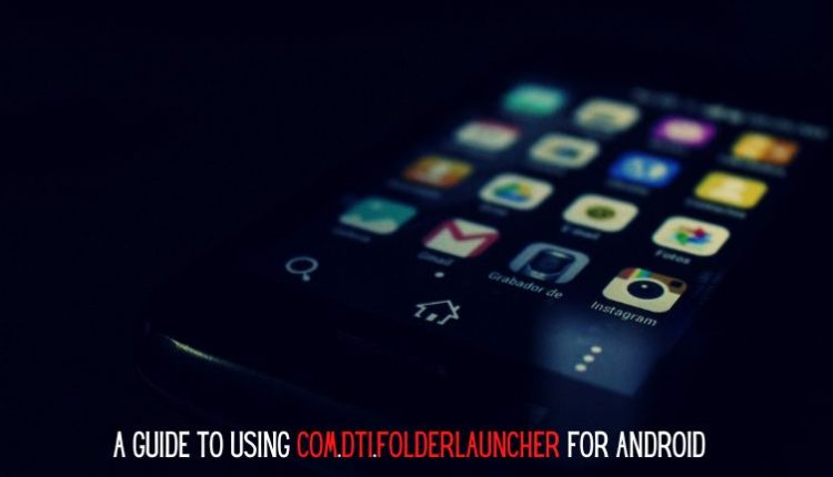 A Guide to Using com.dti.folderlauncher for Android