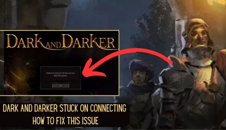 Dark And Darker Stuck on Connecting - How to Fix this Issue