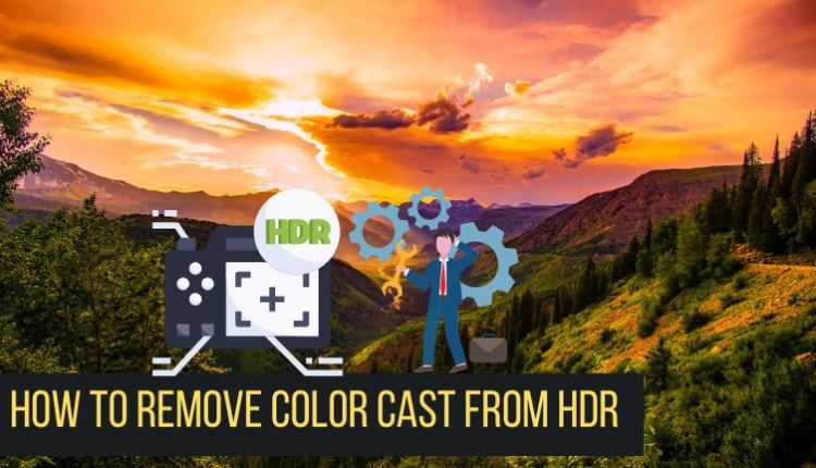 How to Remove Color Cast From HDR