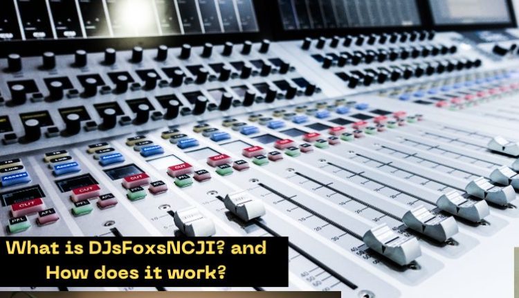 What is DJsFoxsNCJI? and How does it work?