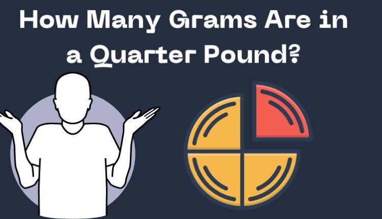 How Many Grams Are in a Quarter Pound?