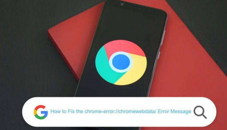 How to Fix the chrome-error://chromewebdata/ Error Message