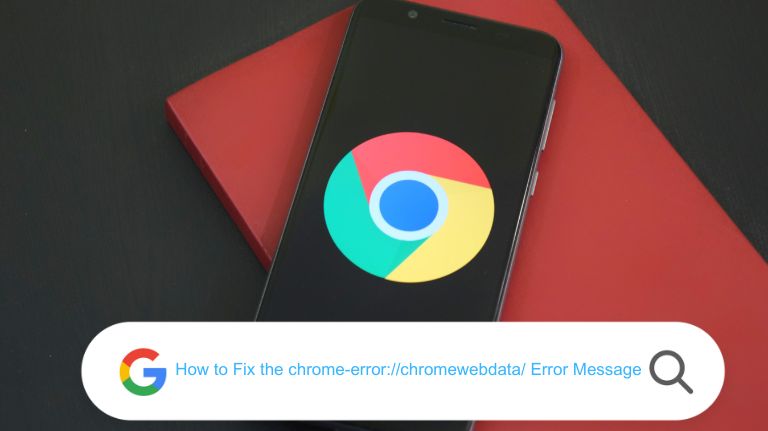 How To Fix The Chrome-error://chromewebdata/ Error Message