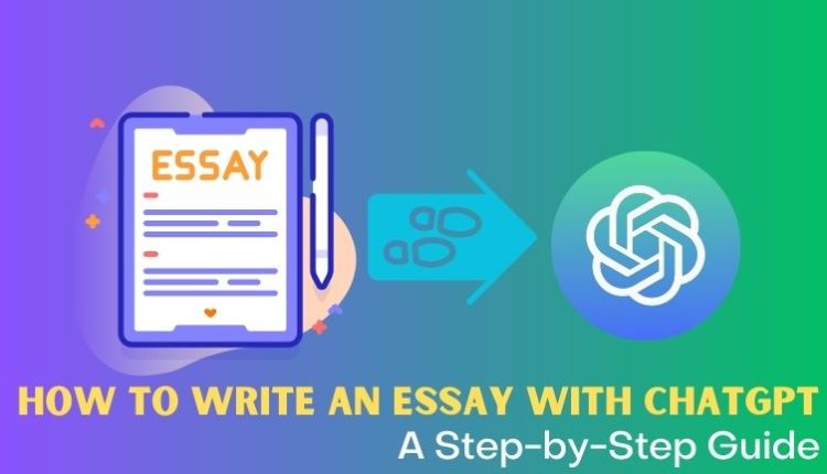 How to Write an Essay with ChatGPT