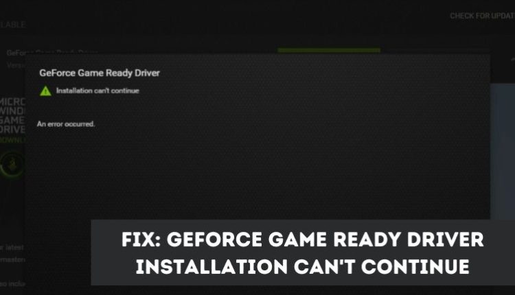 GeForce Game Ready Driver Installation Can't Continue