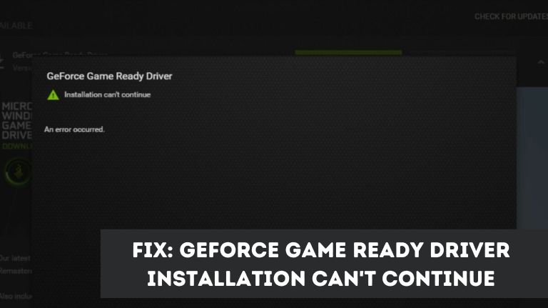 Fix: GeForce Game Ready Driver Installation Can't Continue