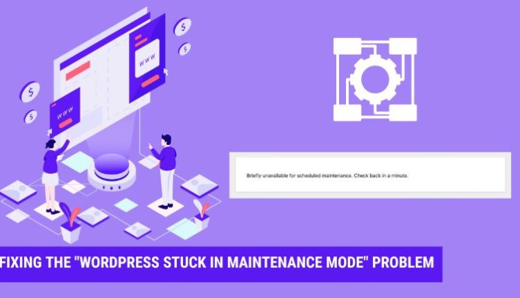 Fixing the "WordPress Stuck in Maintenance Mode" Problem