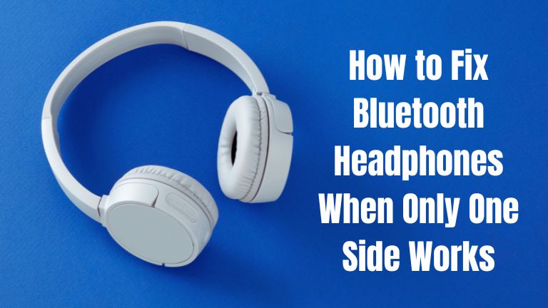 How To Fix Bluetooth Headphones When Only One Side Works