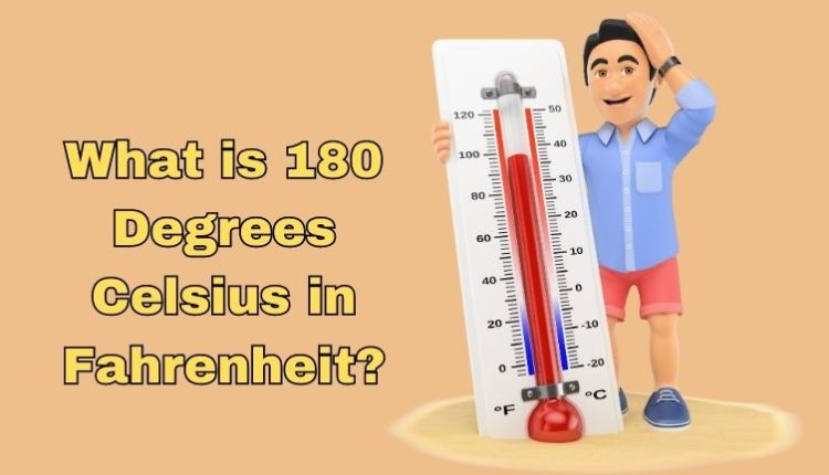 What is 180 Degrees Celsius in Fahrenheit?