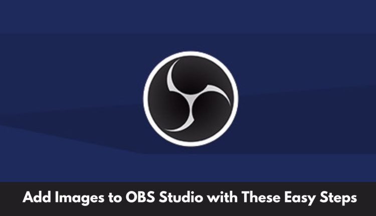 Add Images to OBS Studio with These Easy