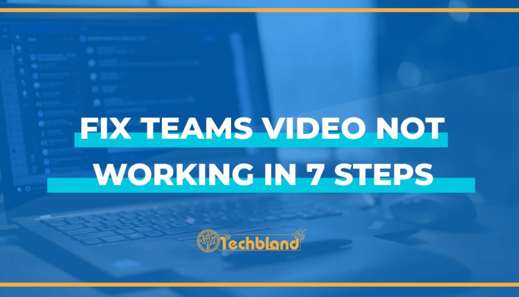 Fix Teams Video Not Working in 7 Steps