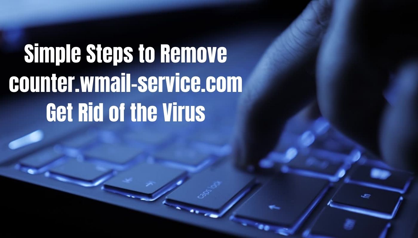 Simple Steps to Remove counter.wmail-service.com: Get Rid of the Virus