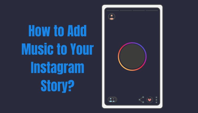 How to Add Music to Your Instagram Story?