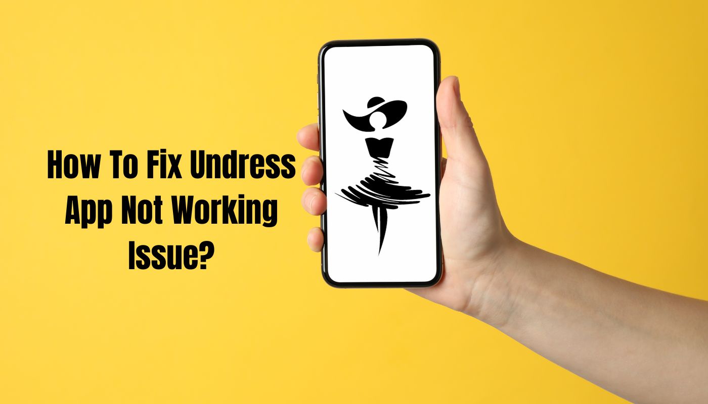 How To Fix Undress App Not Working Issue?
