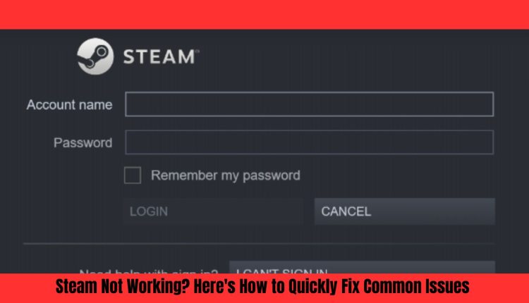 Steam Not Working? Here's How to Quickly Fix Common Issues