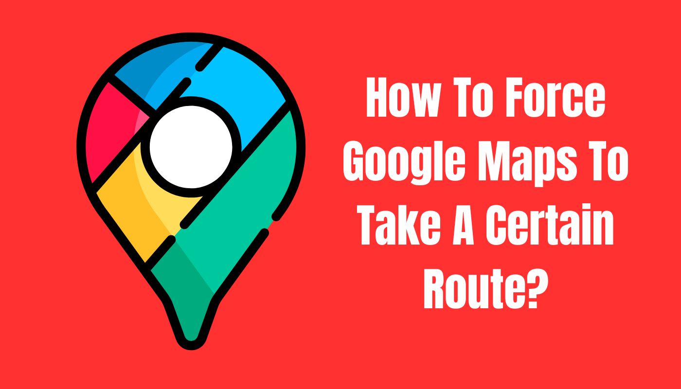 How To Force Google Maps To Take A Certain Route?