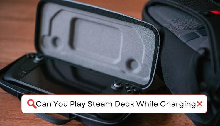 Can You Power Up Your Playtime? Playing Steam Deck While Charging